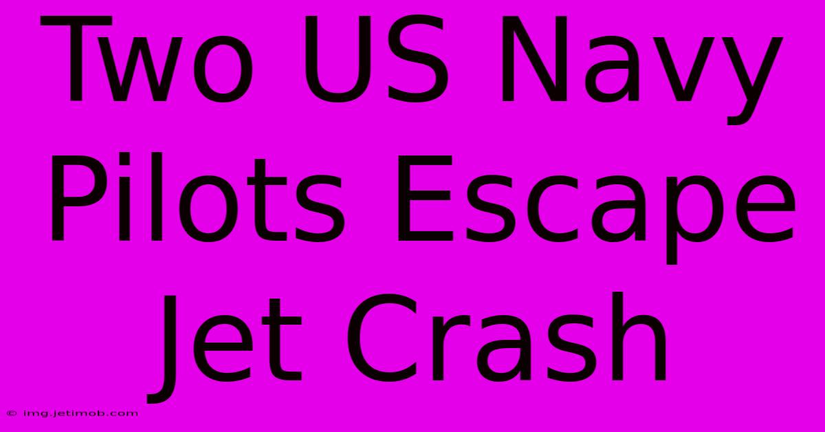 Two US Navy Pilots Escape Jet Crash