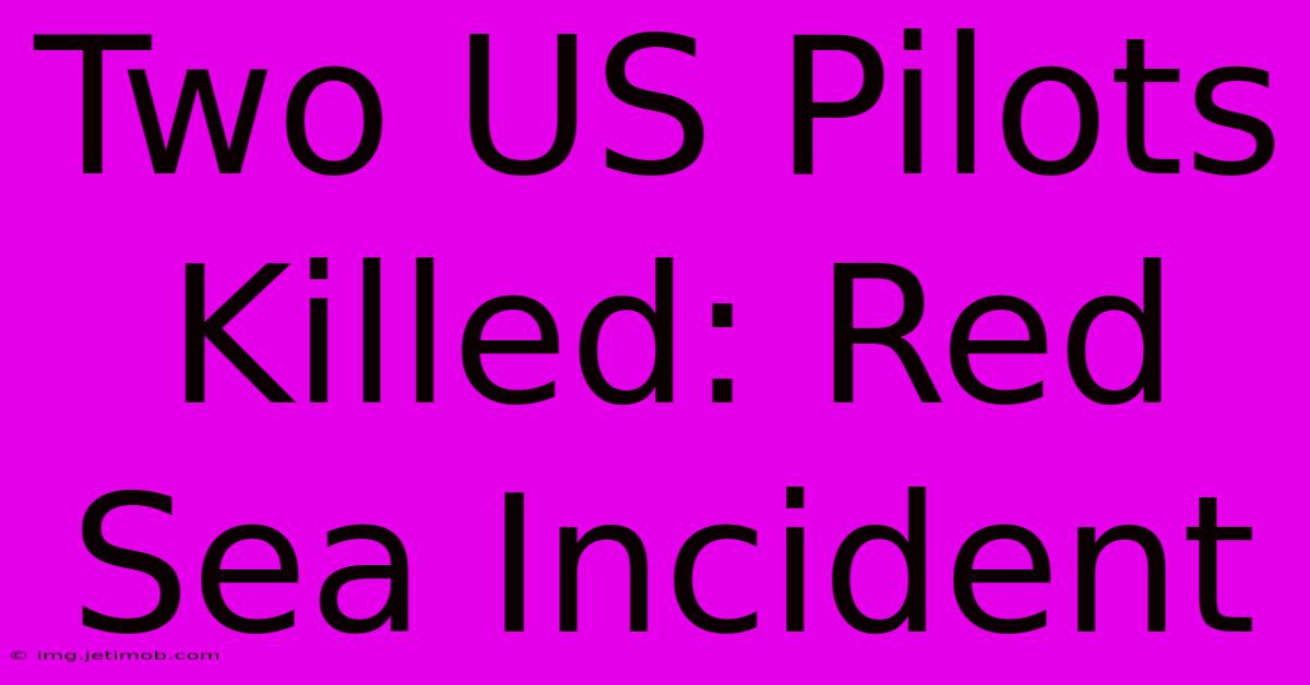 Two US Pilots Killed: Red Sea Incident