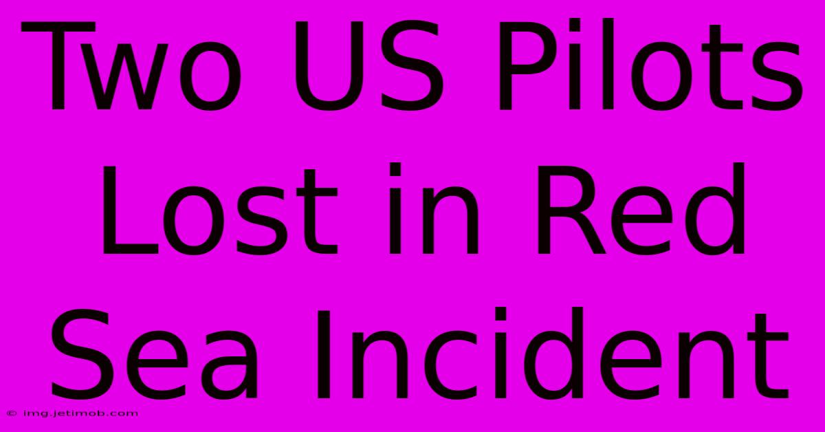 Two US Pilots Lost In Red Sea Incident