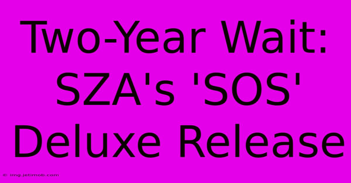 Two-Year Wait: SZA's 'SOS' Deluxe Release