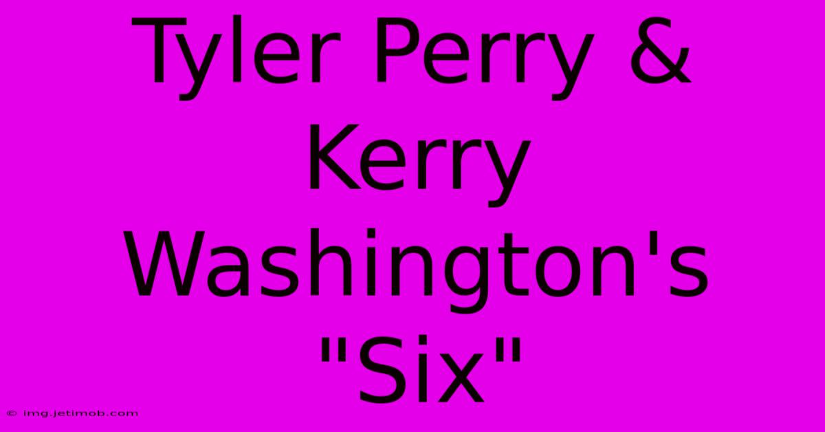 Tyler Perry & Kerry Washington's 