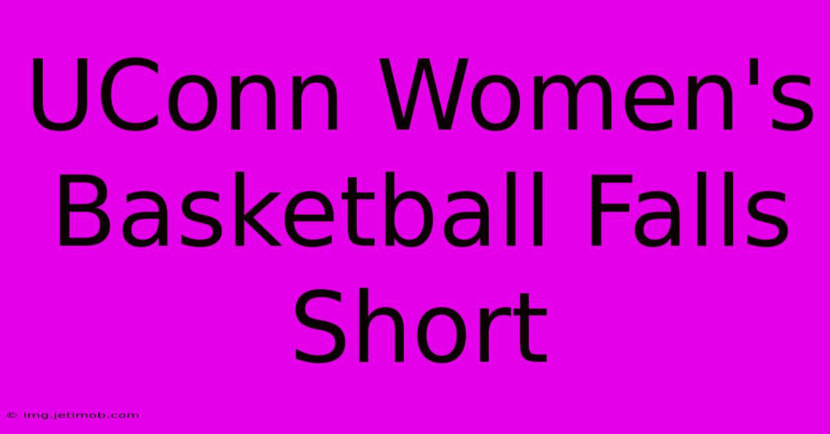 UConn Women's Basketball Falls Short