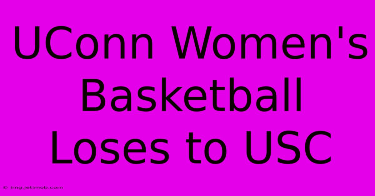 UConn Women's Basketball Loses To USC