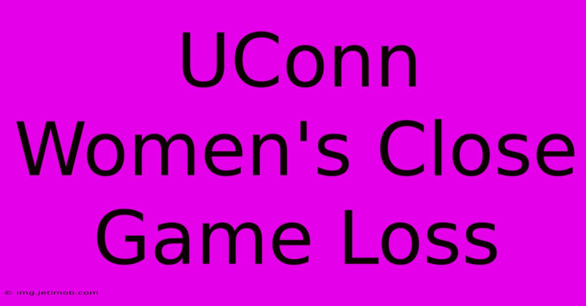 UConn Women's Close Game Loss