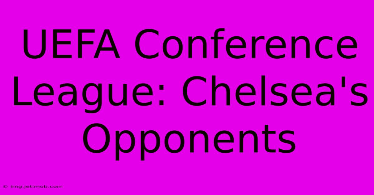 UEFA Conference League: Chelsea's Opponents