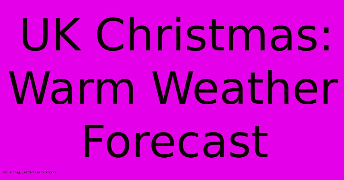 UK Christmas: Warm Weather Forecast