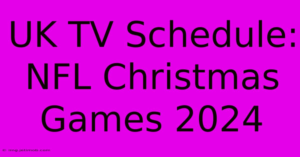 UK TV Schedule: NFL Christmas Games 2024