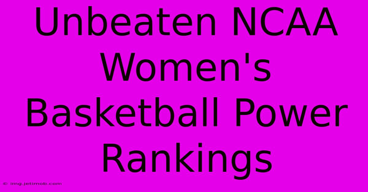 Unbeaten NCAA Women's Basketball Power Rankings