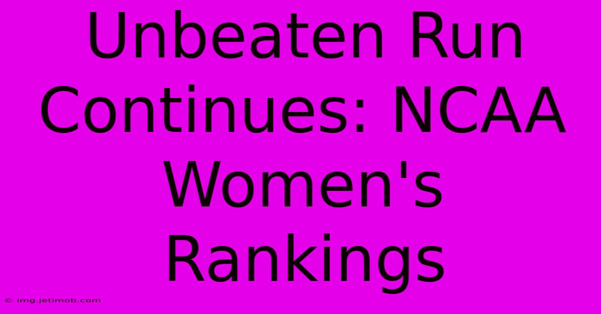 Unbeaten Run Continues: NCAA Women's Rankings