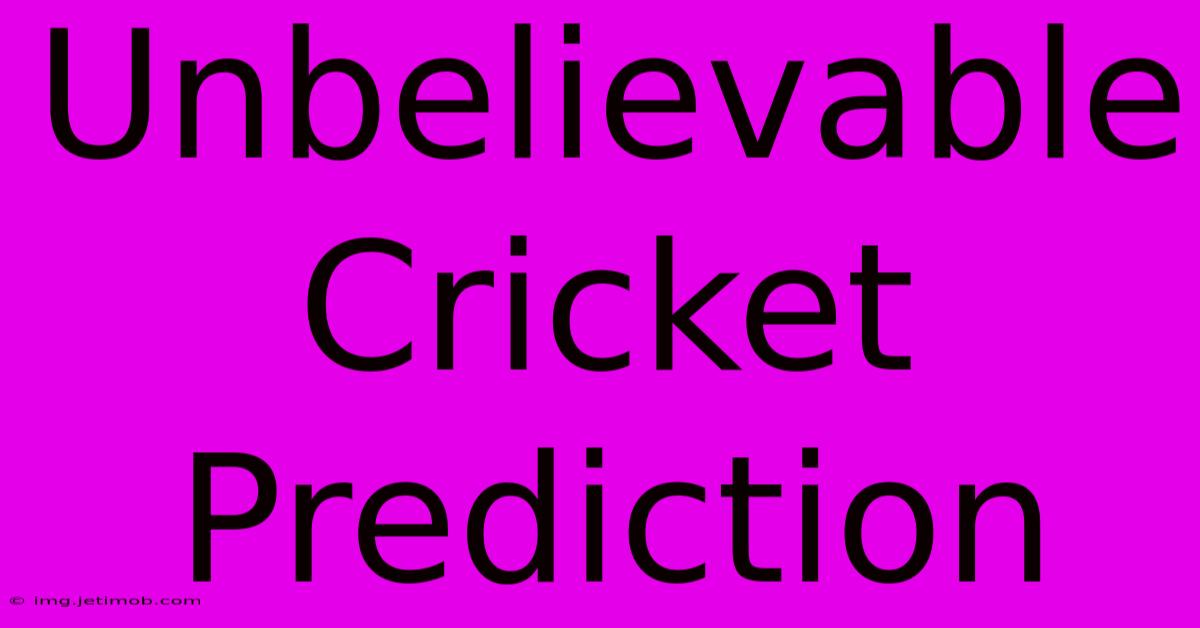 Unbelievable Cricket Prediction