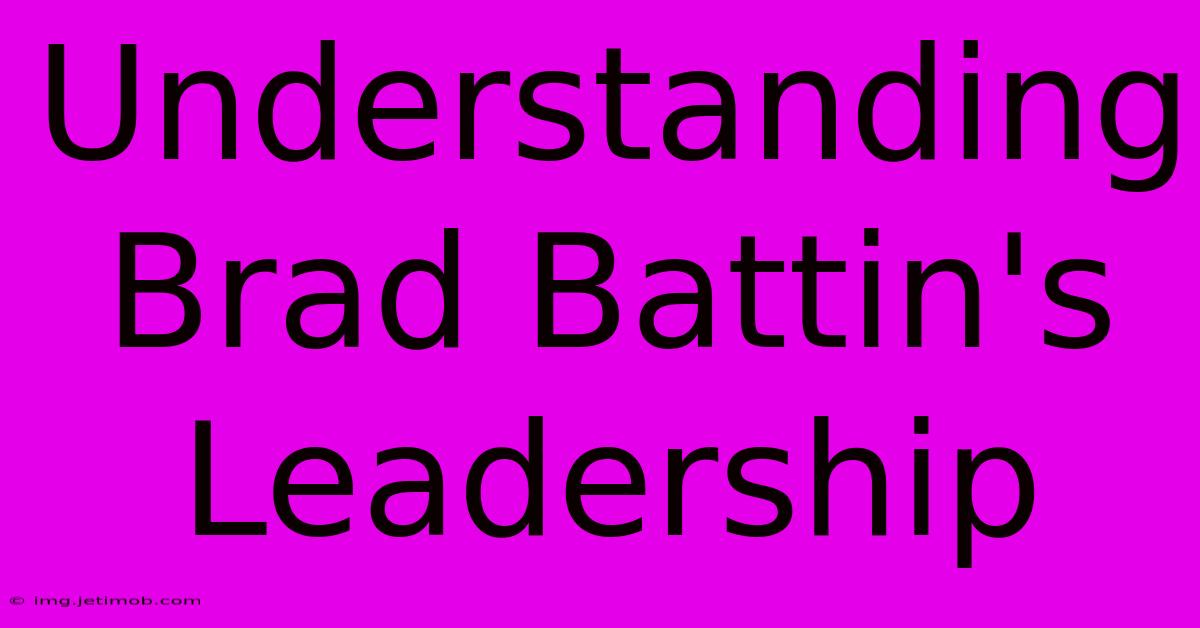 Understanding Brad Battin's Leadership