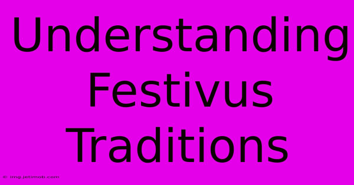 Understanding Festivus Traditions