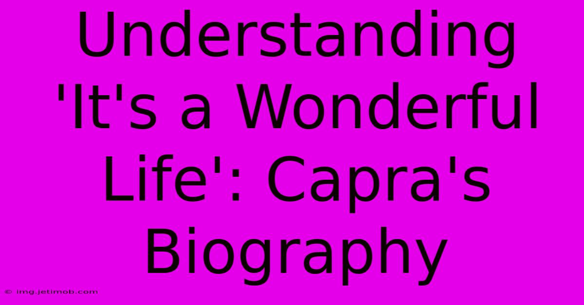 Understanding 'It's A Wonderful Life': Capra's Biography