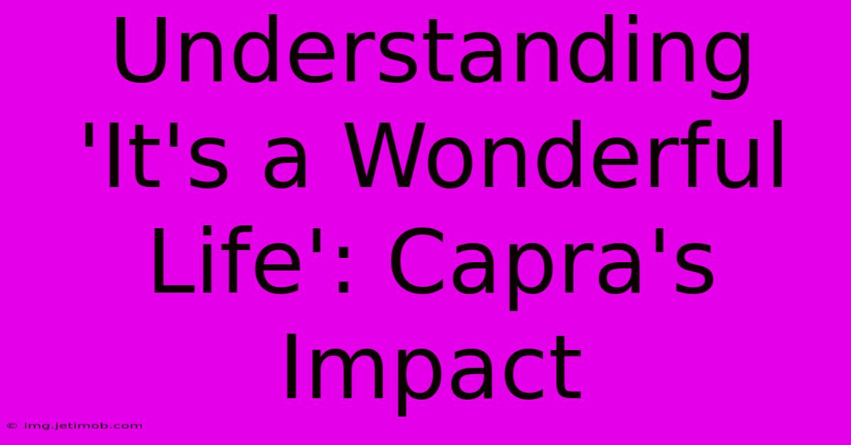 Understanding 'It's A Wonderful Life': Capra's Impact