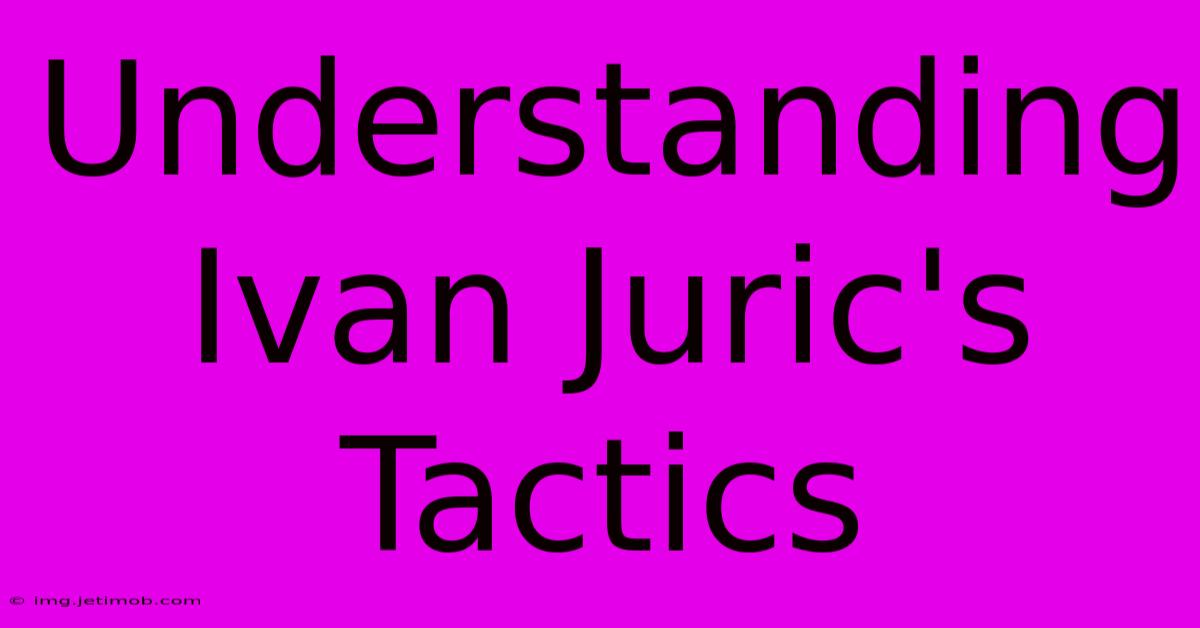 Understanding Ivan Juric's Tactics