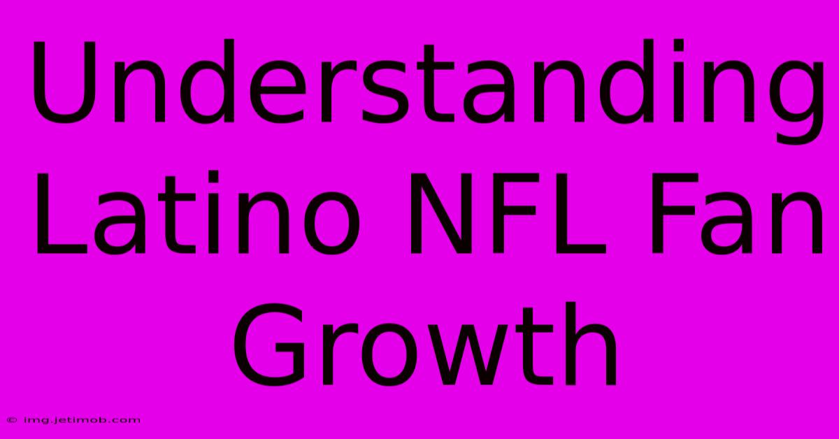 Understanding Latino NFL Fan Growth