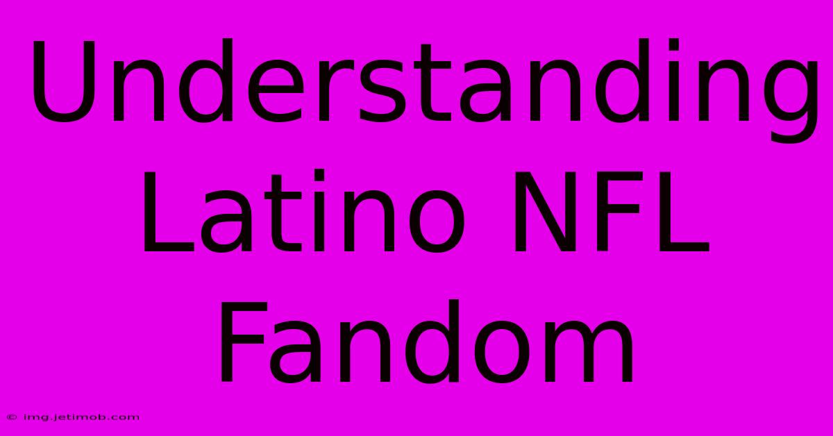 Understanding Latino NFL Fandom