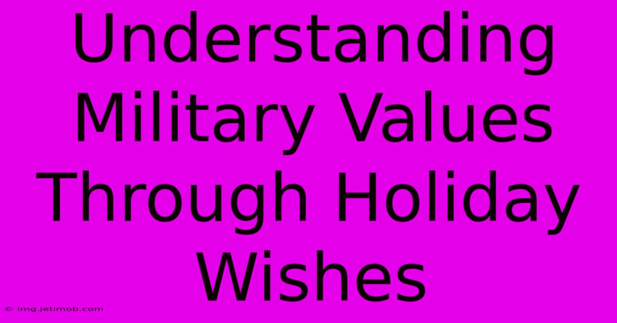 Understanding Military Values Through Holiday Wishes