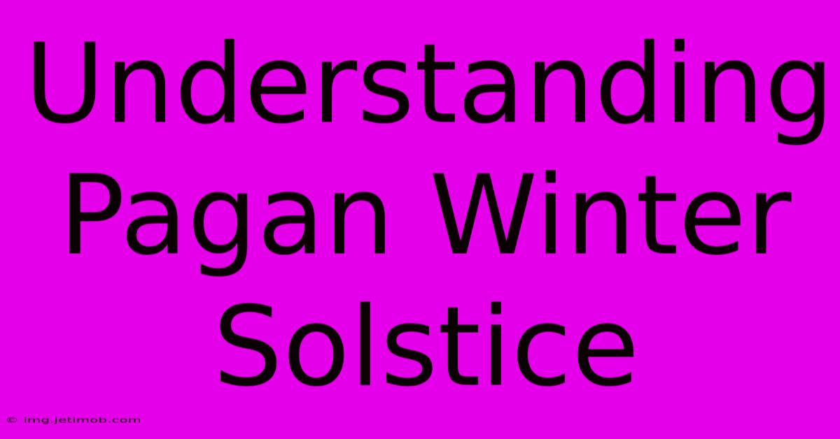 Understanding Pagan Winter Solstice