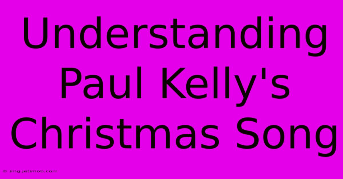 Understanding Paul Kelly's Christmas Song