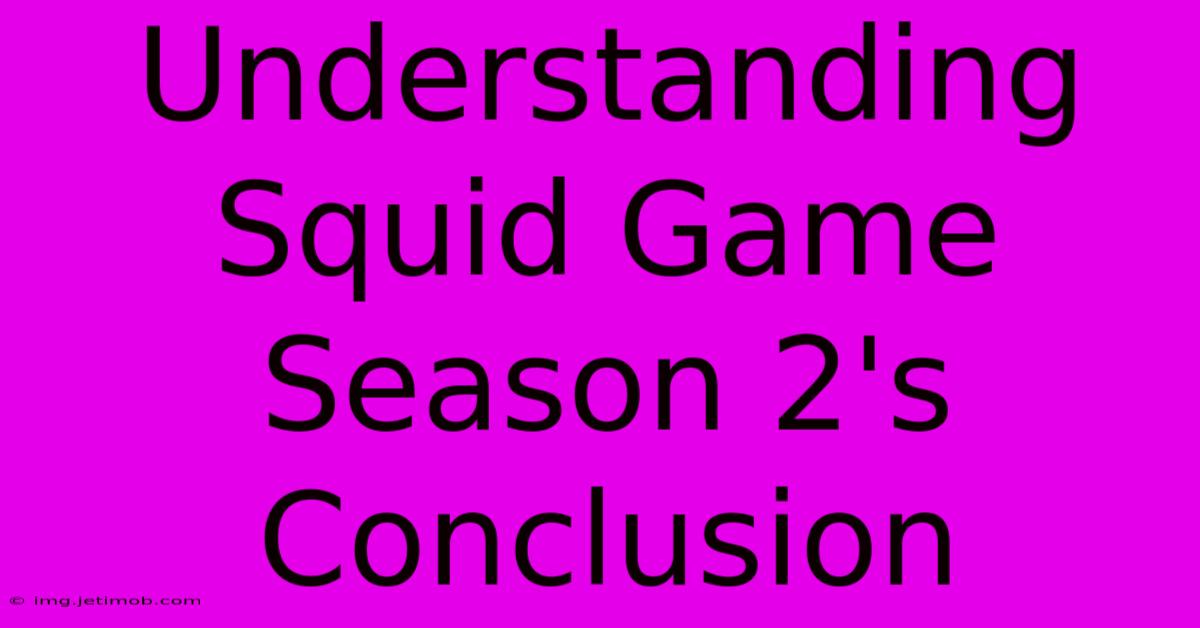 Understanding Squid Game Season 2's Conclusion