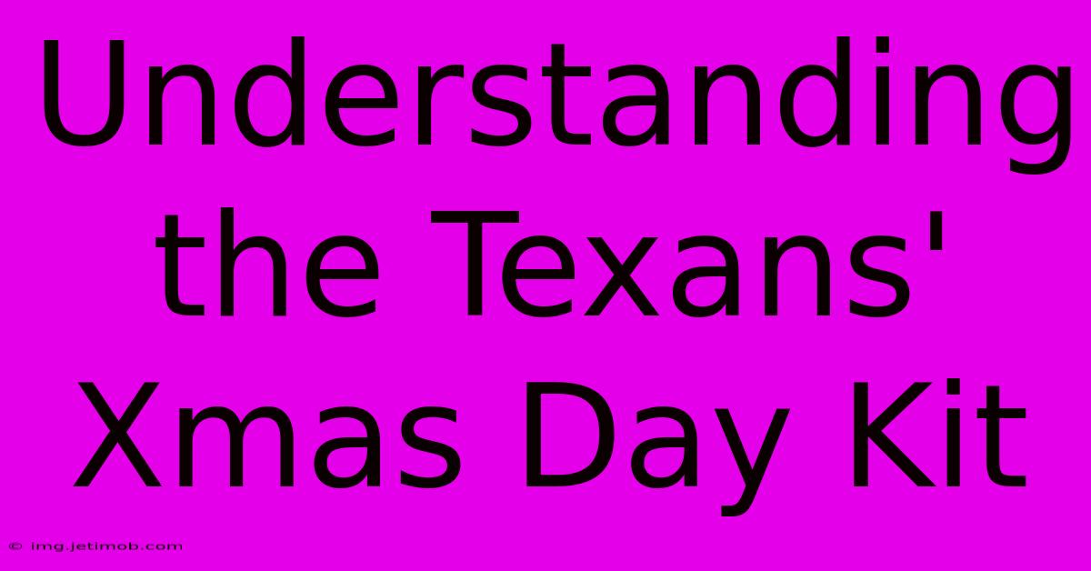 Understanding The Texans' Xmas Day Kit