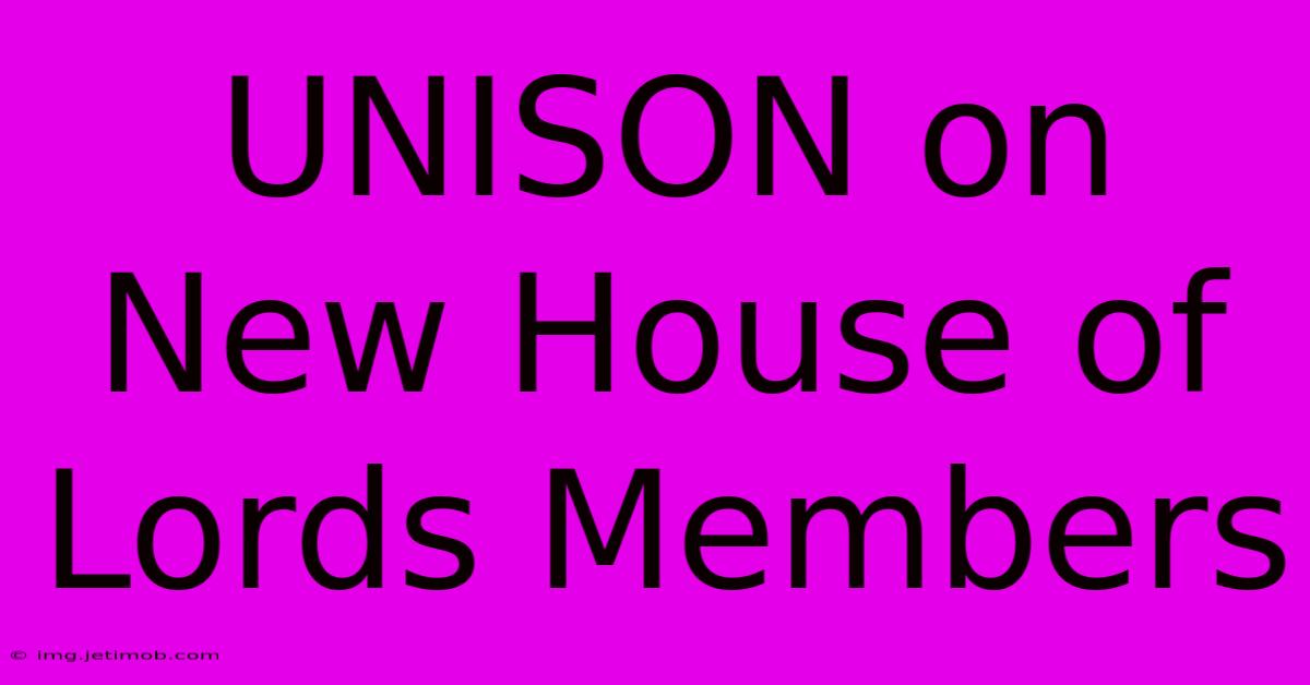 UNISON On New House Of Lords Members