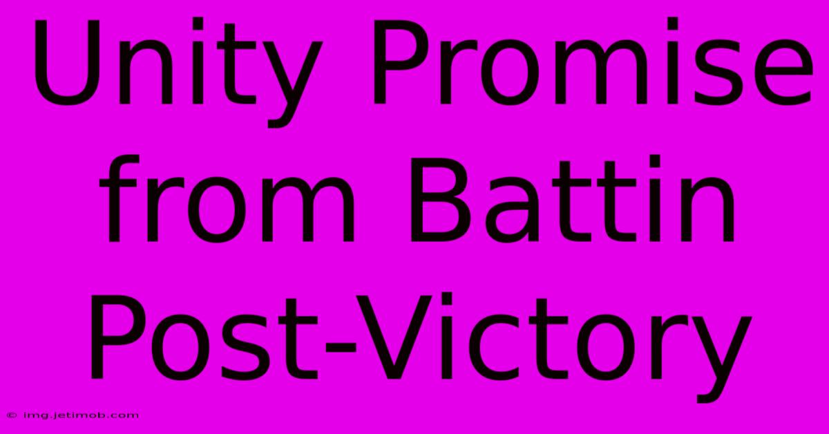 Unity Promise From Battin Post-Victory