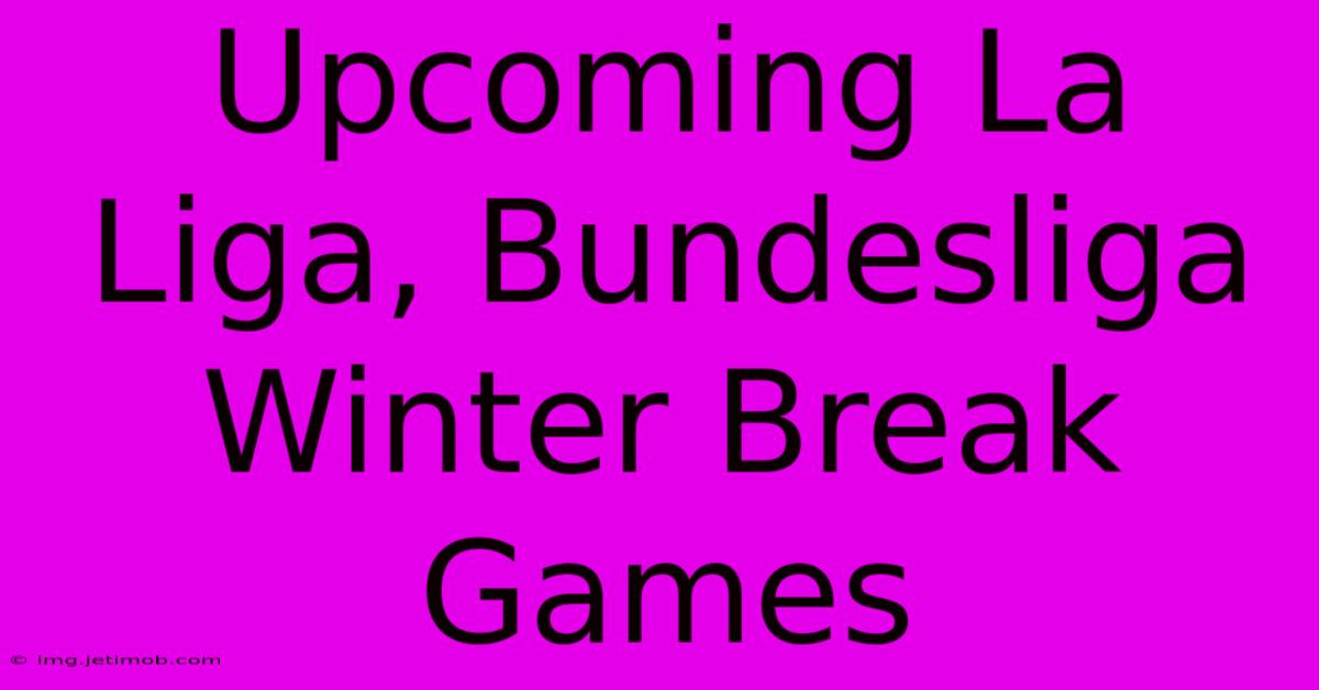 Upcoming La Liga, Bundesliga Winter Break Games