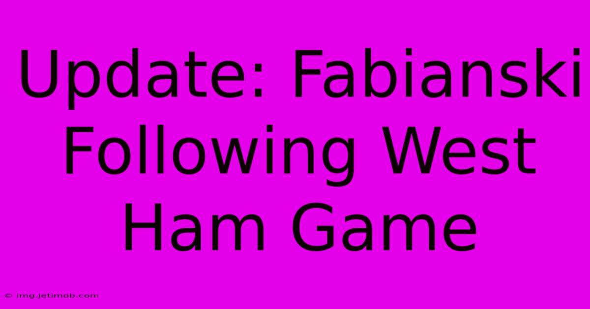 Update: Fabianski Following West Ham Game