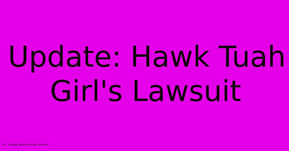 Update: Hawk Tuah Girl's Lawsuit