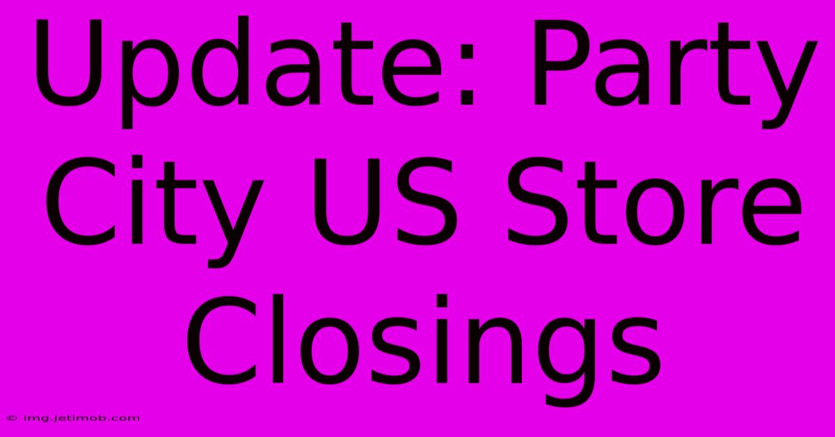 Update: Party City US Store Closings