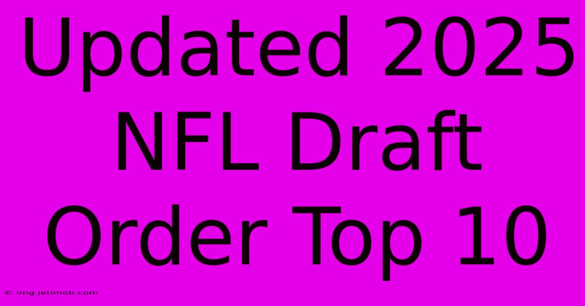 Updated 2025 NFL Draft Order Top 10