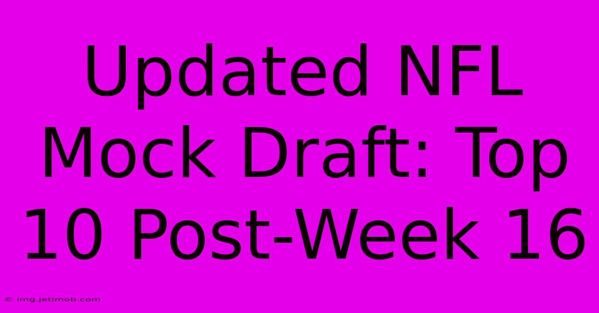 Updated NFL Mock Draft: Top 10 Post-Week 16