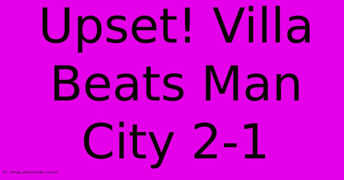 Upset! Villa Beats Man City 2-1