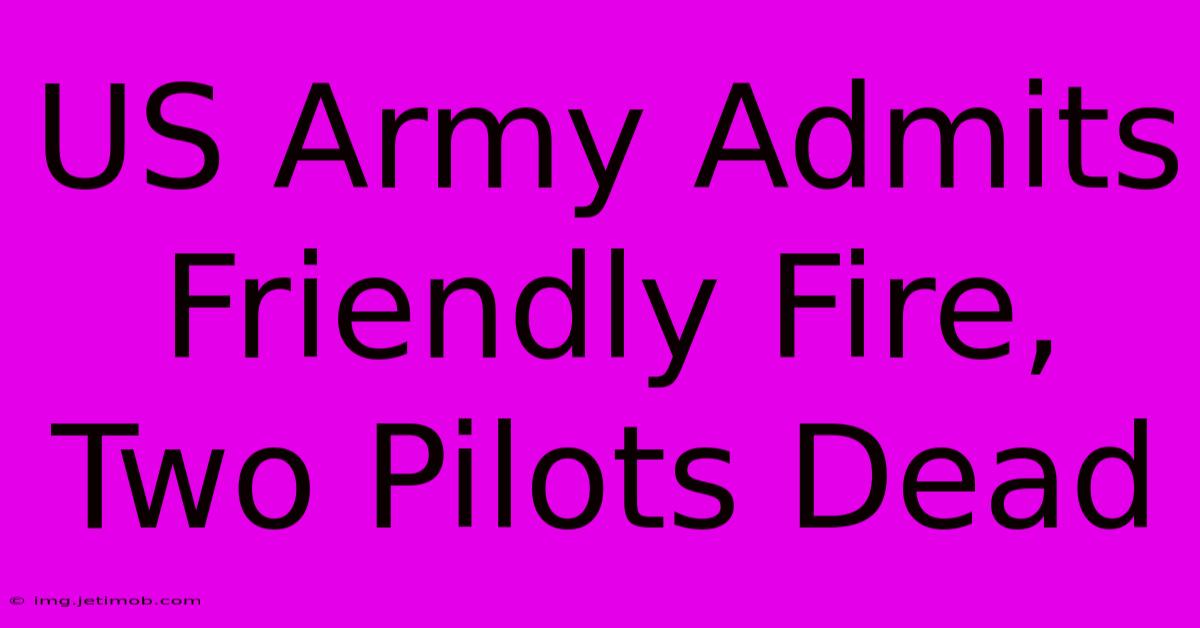 US Army Admits Friendly Fire, Two Pilots Dead