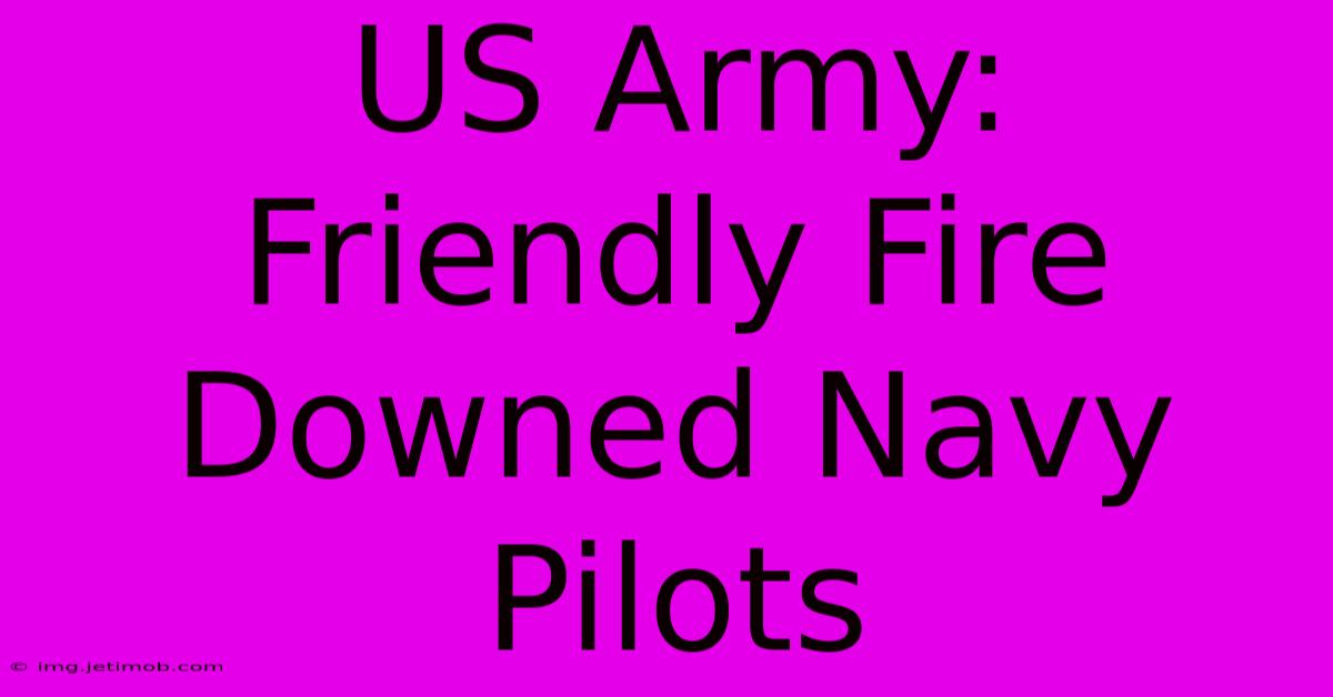 US Army: Friendly Fire Downed Navy Pilots