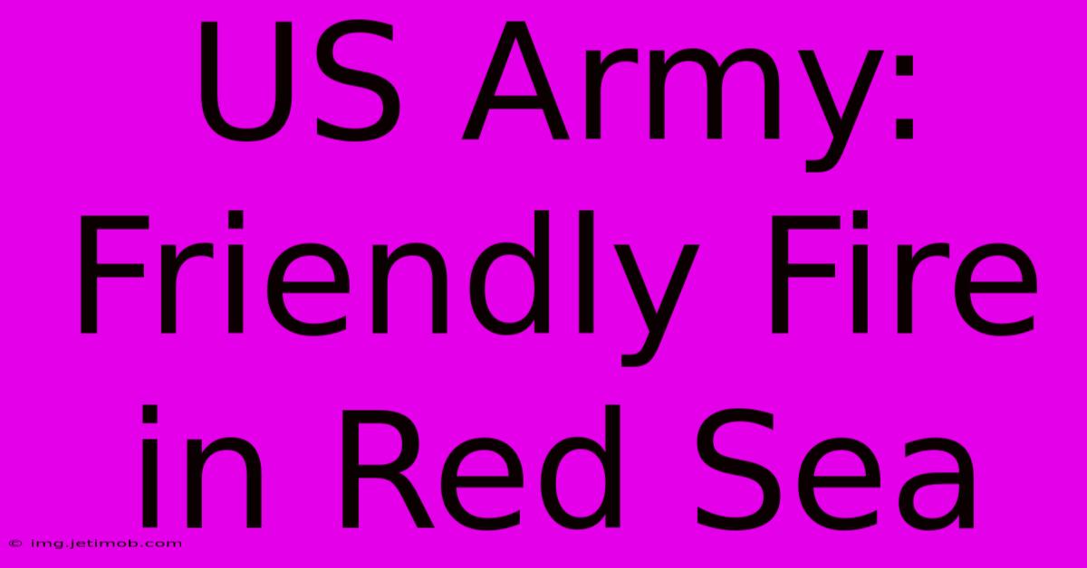 US Army: Friendly Fire In Red Sea