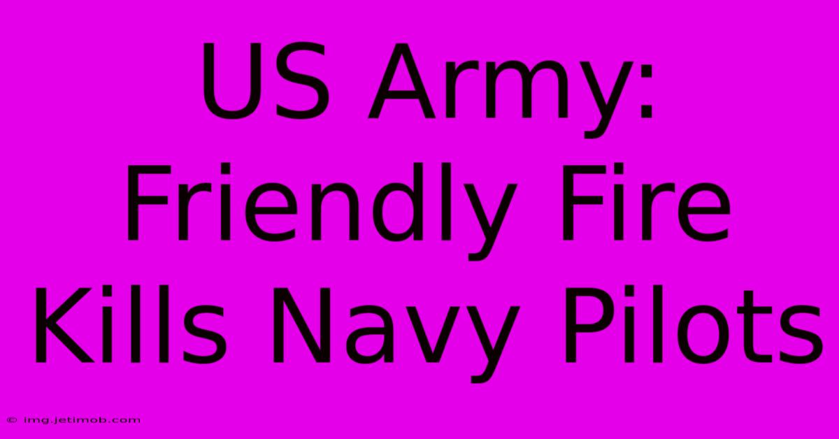 US Army: Friendly Fire Kills Navy Pilots