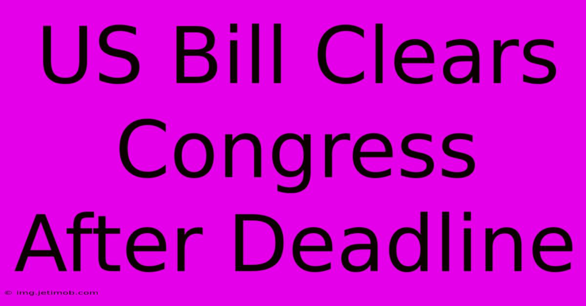 US Bill Clears Congress After Deadline