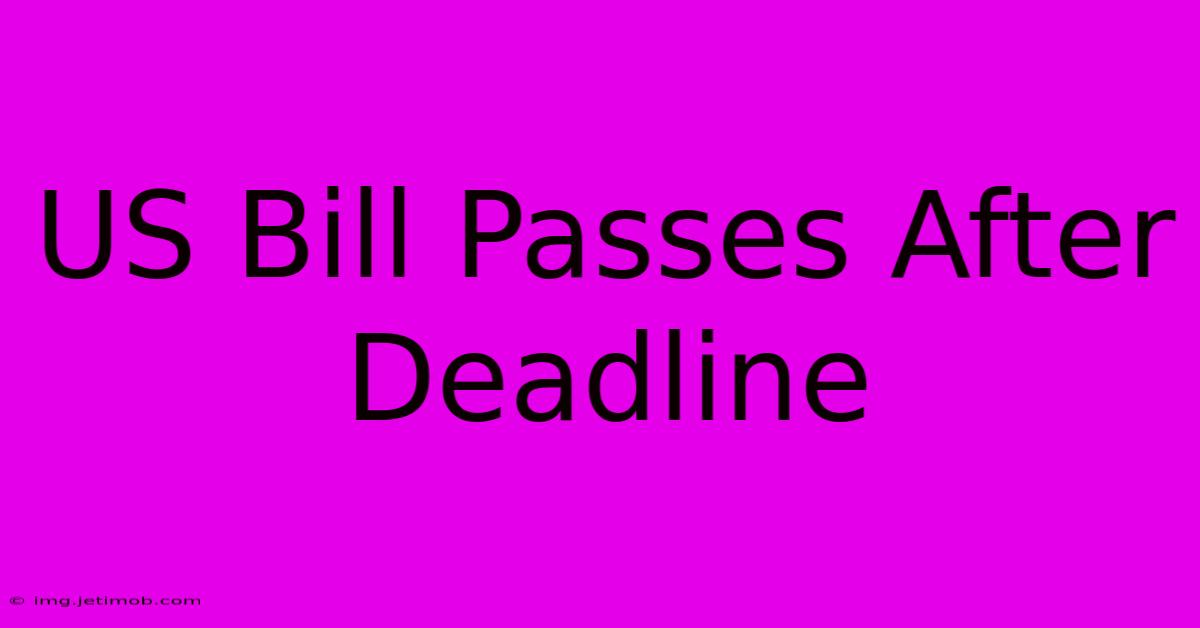 US Bill Passes After Deadline