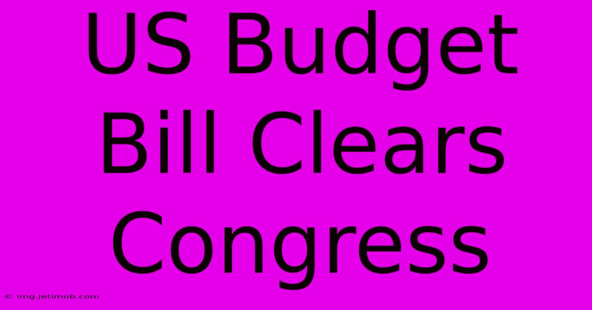 US Budget Bill Clears Congress