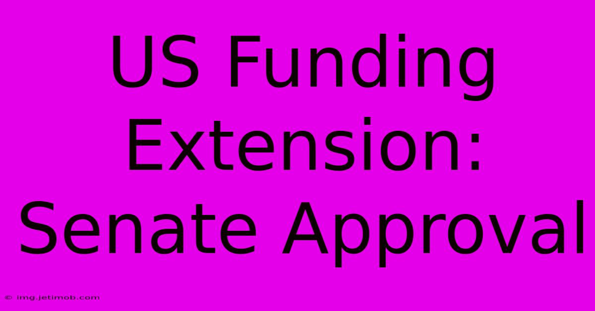 US Funding Extension: Senate Approval