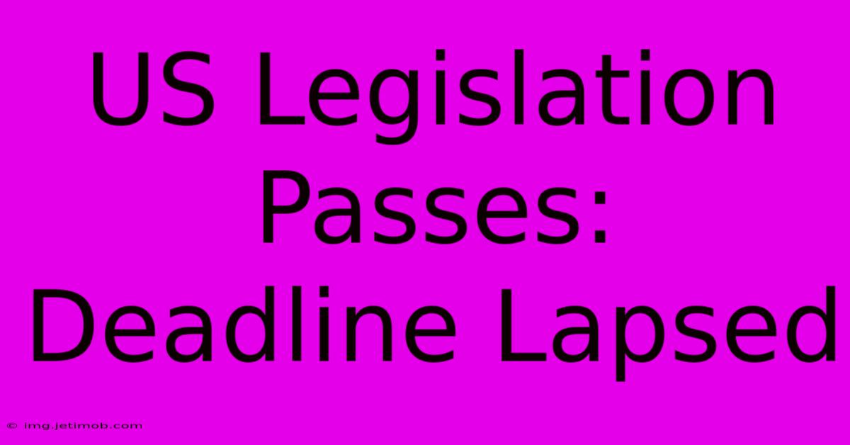 US Legislation Passes: Deadline Lapsed