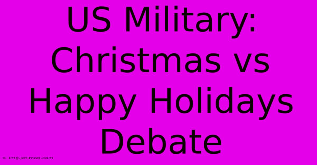 US Military: Christmas Vs Happy Holidays Debate