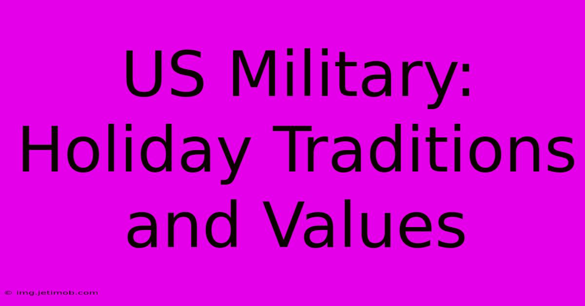 US Military:  Holiday Traditions And Values