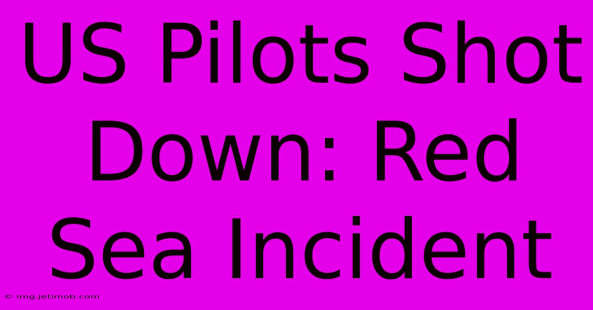 US Pilots Shot Down: Red Sea Incident