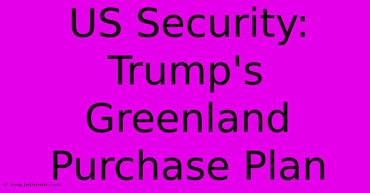 US Security: Trump's Greenland Purchase Plan