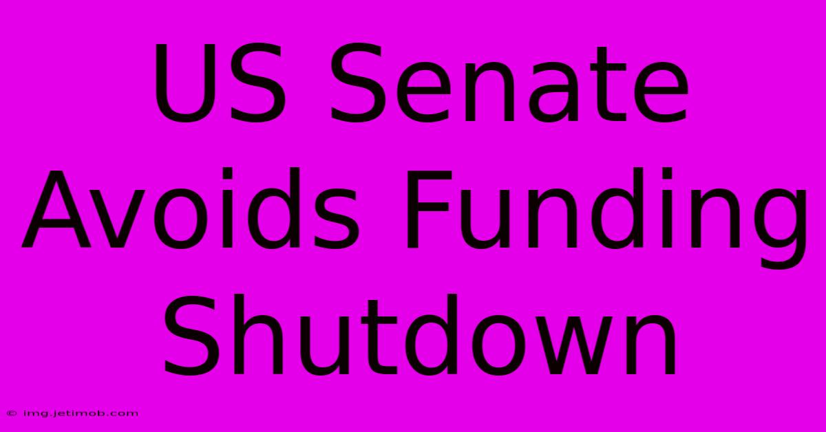 US Senate Avoids Funding Shutdown