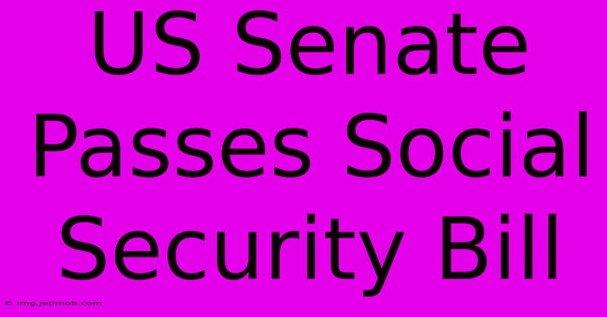 US Senate Passes Social Security Bill